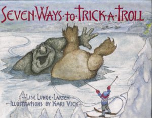 Seven Ways to Trick a Troll By Lise Lunge-Larsen and Illustrations by Kari Vick