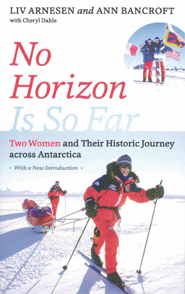 No Horizon Is So Far Two Women and Their Historic Journey across Antarctica